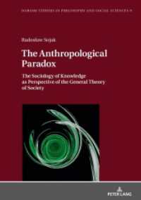 The Anthropological Paradox : The Sociology of Knowledge as Perspective of the General Theory of Society (Warsaw Studies in Philosophy and Social Sciences .9) （2018. 248 S. 210 mm）