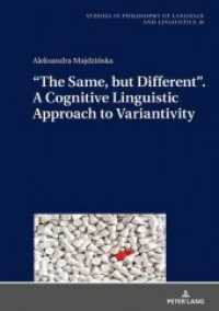 "The Same, but Different". A Cognitive Linguistic Approach to Variantivity (Studies in Philosophy of Language and Linguistics .10) （2018. 188 S. 46 Abb. 210 mm）