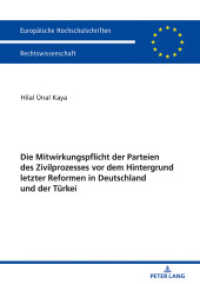 Die Mitwirkungspflicht der Parteien des Zivilprozesses vor dem Hintergrund letzter Reformen in Deutschland und der T&uuml;rke : Dissertationsschrift (Europ&auml;ische Hochschulschriften Recht .5988) （2018. 218 S. 210 mm）