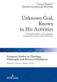 Unknown God, Known in His Activities : Incomprehensibility of God during the Trinitarian Controversy of the 4th Century (European Studies in Theology, Philosophy and History of Religions .18) （2018. 254 S. 210 mm）