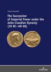 The Succession of Imperial Power under the Julio-Claudian Dynasty (30 BC - AD 68) （2018. 298 S. 29 Abb. 210 mm）