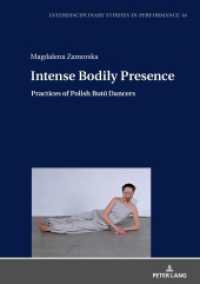 Intense Bodily Presence : Practices of Polish But  Dancers (Interdisciplinary Studies in Performance .14) （2018. 242 S. 27 Abb. 210 mm）