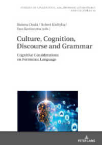 Culture, Cognition, Discourse and Grammar : Cognitive Considerations on Formulaic Language (Studies in Linguistics, Anglophone Literatures and Cultures .14) （2019. 268 S. 54 Abb. 210 mm）
