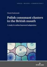 Polish consonant clusters in the British mouth : A study in online loanword adaptation (Sounds - Meaning - Communication .7) （2019. X, 238 S. 47 Abb. 210 mm）