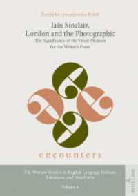 Iain Sinclair, London and the Photographic : The Significance of the Visual Medium for the Writer's Prose (Encounters. The Warsaw Studies in English Language Culture, Literature, and Visual Arts .6) （2019. 226 S. 20 Abb. 210 mm）