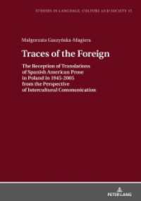 Traces of the Foreign : The Reception of Translations of Spanish American Prose in Poland in 1945-2005 from the Perspective of Intercultural Communication (Studies in Language, Culture and Society .15) （2019. 394 S. 29 Abb. 210 mm）