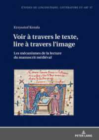 Voir à travers le texte, lire à travers l'image : Les mécanismes de la lecture du manuscrit médiéval (Etudes de linguistique, littérature et arts / Studi di Lingua, Letteratura e Arte .37) （2019. 220 S. 1 Abb. 210 mm）