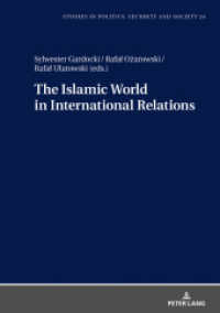 The Islamic World in International Relations (Studies in Politics, Security and Society 24) （2019. 290 S. 26 Abb. 210 mm）
