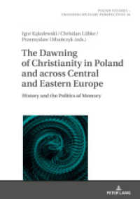 The Dawning of Christianity in Poland and across Central and Eastern Europe : History and the Politics of Memory (Polish Studies - Transdisciplinary Perspectives .26) （2019. 312 S. 17 Abb. 210 mm）