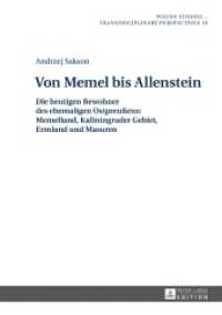 Von Memel bis Allenstein : Die heutigen Bewohner des ehemaligen Ostpreußens: Memelland, Kaliningrader Gebiet, Ermland und Masuren - Teil 1 (Polish Studies - Transdisciplinary Perspectives 19-1) （2019. 524 S. 131 Abb. 210 mm）