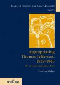 Appropriating Thomas Jefferson, 1929-1945 : We Are All Jeffersonians Now. Dissertationsschrift (Mainzer Studien zur Amerikanistik 74) （2019. 464 S. 10 Abb. 210 mm）