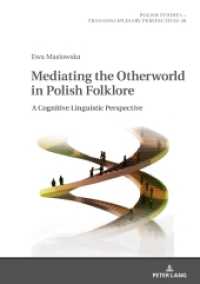 Mediating the Otherworld in Polish Folklore : A Cognitive Linguistic Perspective (Polish Studies - Transdisciplinary Perspectives 28) （2019. 410 S. 18 Abb. 210 mm）