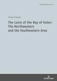 The Lexis of the Bay of Kotor: The Northwestern and Southeastern Area : The Language of the Boka Bay (Symbolae Slavicae 38) （2020. 244 S. 9 Abb. 210 mm）