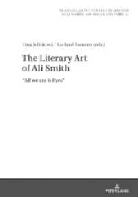 The Literary Art of Ali Smith : All We Are is Eyes (Transatlantic Studies in British and North American Culture 31) （2020. 166 S. 210 mm）