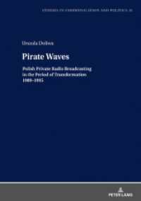 Pirate Waves : Polish Private Radio Broadcasting in the Period of Transformation 1989-1995 (Studies in Communication and Politics 15) （2022. 248 S. 2 Abb. 210 mm）