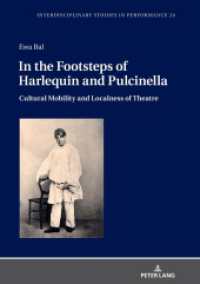 In the Footsteps of Harlequin and Pulcinella : Cultural Mobility and Localness of Theatre (Interdisciplinary Studies in Performance 24) （2020. 394 S. 45 Abb. 210 mm）