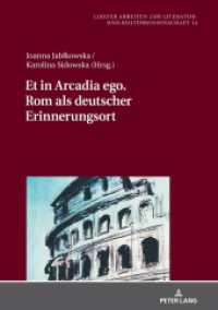 Et in Arcadia ego. Rom als deutscher Erinnerungsort (Lodzer Arbeiten zur Literatur- und Kulturwissenschaft 14) （2020. 306 S. 6 Abb. 210 mm）