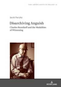 Disarchiving Anguish : Charles Reznikoff and the Modalities of Witnessing (New Americanists in Poland 14) （2021. 264 S. 7 Abb. 210 mm）