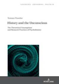 History and the Unconscious : The Theoretical Assumptions and Research Practices of Psychohistory (Studies in History, Memory and Politics 38) （2021. 410 S. 210 mm）