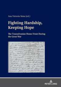Fighting Hardship, Keeping Hope : The Transylvanian Home Front During the Great War （2022. 240 S. 9 Abb. 210 mm）