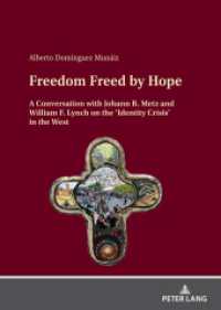Freedom Freed by Hope : A Conversation with Johann B. Metz and William F. Lynch on the 'Identity Crisis' in the West （2021. 186 S. 26 Abb. 210 mm）