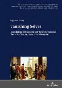 Vanishing Selves : Negotiating Selfhood in Self-Representational Works by Goethe, Sand, and Nietzsche (Nordeuropäische Arbeiten zur Literatur, Sprache und Kultur / Northern European Studies in Literature, L) （2021. 272 S. 1 Abb. 210 mm）