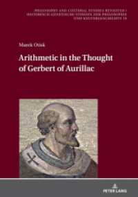 Arithmetic in the Thought of Gerbert of Aurillac (Philosophy and Cultural Studies Revisited / Historisch-genetische Studien zur Philosophie und Kulturges) （2022. 242 S. 63 Abb. 210 mm）