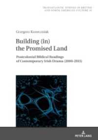 Building (in) the Promised Land : Postcolonial Biblical Readings of Contemporary Irish Drama (2000-2015) (Transatlantic Studies in British and North American Culture 35) （2021. 312 S. 210 mm）