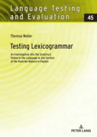 Testing Lexicogrammar : An Investigation into the Construct Tested in the «Language in Use» Section of the Austrian Matura in English (Language Testing and Evaluation 45) （2021. 278 S. 176 Abb. 210 mm）