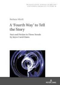 A 'Fourth Way' to Tell the Story : Fact and Fiction in Three Novels by Joyce Carol Oates (Transatlantic Studies in British and North American Culture 36) （2021. 168 S. 210 mm）