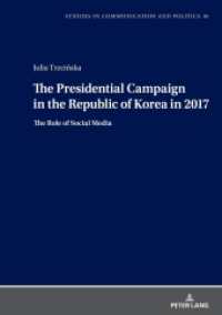 The Presidential Campaign in the Republic of Korea in 2017 : The Role of Social Media (Studies in Communication and Politics 16) （2022. 220 S. 44 Abb. 210 mm）
