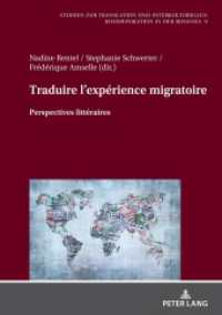 Traduire l'expérience migratoire : Perspectives littéraires (Studien zur Translation und Interkulturellen Kommunikation in der Romania 9) （2022. 216 S. 1 Abb. 210 mm）