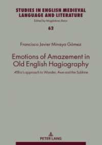 Emotions of Amazement in Old English Hagiography : Ælfric's approach to Wonder, Awe and the Sublime (Studies in English Medieval Language and Literature 62) （2022. 240 S. 5 Abb. 210 mm）