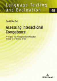 Assessing Interactional Competence : Principles, Test Development and Validation through an L2 Chinese IC Test (Language Testing and Evaluation 48) （2024. 446 S. 100 Abb. 210 mm）
