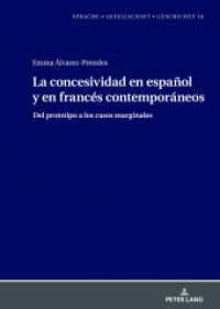 La concesividad en español y en francés contemporáneos : Del prototipo a los casos marginales (Sprache - Gesellschaft - Geschichte 18) （2023. 258 S. 32 Abb. 210 mm）
