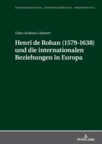 Henri de Rohan (1579-1638) und die internationalen Beziehungen in Europa : Dissertationsschrift (Transformationen - Differenzierungen - Perspektiven 9) （2023. 378 S. 210 mm）