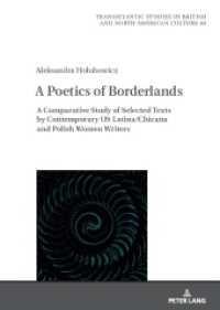 A Poetics of Borderlands : A Comparative Study of Selected Texts by Contemporary US Latina/Chicana and Polish Women Writers (Transatlantic Studies in British and North American Culture 40) （2023. 212 S. 210 mm）