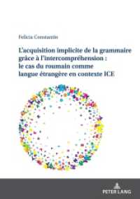 L'acquisition implicite de la grammaire grâce à l'intercompréhension : le cas du roumain comme langue étrangère en conte : Dissertationsschrift （2023. 746 S. 210 mm）
