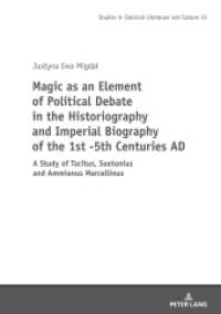 Magic as an Element of Political Debate in the Historiography and Imperial Biography of the 1st -5th Centuries AD : A Study of Tacitus, Suetonius and Ammianus Marcellinus (Studies in Classical Literature and Culture 15) （2023. 548 S. 210 mm）