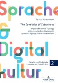 The Semiotics of Consensus : Impact of Network Topology on Communication Strategies in Spanish Language Interaction Networks. Dissertationsschrift (Sprache und Digitalkultur / Language and Digital Culture 2) （2023. 316 S. 74 Abb. 210 mm）