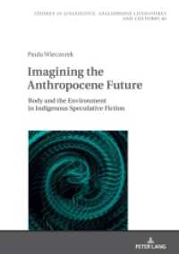 Imagining the Anthropocene Future : Body and the Environment in Indigenous Speculative Fiction (Studies in Linguistics, Anglophone Literatures and Cultures 40) （2023. 278 S. 210 mm）