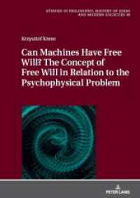 Can Machines Have Free Will? The Concept of Free Will in Relation to the Psychophysical Problem (Studies in Philosophy, History of Ideas and Modern Societies 26) （2024. 150 S. 210 mm）