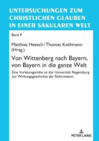 Von Wittenberg nach Bayern, von Bayern in die ganze Welt : Eine Vorlesungsreihe an der Universität Regensburg zur Wirkungsgeschichte der Reformation (Untersuchungen zum christlichen Glauben in einer säkularen Welt 9) （2024. 292 S. 12 Abb. 210 mm）