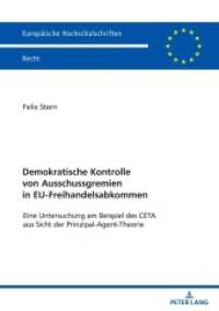 Demokratische Kontrolle von Ausschussgremien in EU-Freihandelsabkommen : Eine Untersuchung am Beispiel des CETA aus Sicht der Prinzipal-Agent-Theorie. Dissertationsschrift (Europäische Hochschulschriften Recht 6774) （2024. 528 S. 210 mm）