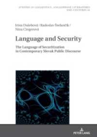 Language and Security : The Language of Securitization in Contemporary Slovak Public Discourse (Studies in Linguistics, Anglophone Literatures and Cultures 41) （2024. 152 S. 5 Abb. 210 mm）