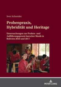 Probenpraxis, Hybridität und Heritage : Untersuchungen zur Proben- und Aufführungspraxis barocker Musik in Bolivien 2016 und 2017. Dissertationsschrift （2024. 408 S. 16 Abb. 210 mm）