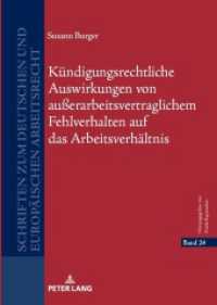 Kündigungsrechtliche Auswirkungen von außerarbeitsvertraglichem Fehlverhalten auf das Arbeitsverhältnis : Dissertationsschrift (Schriften zum deutschen und europäischen Arbeitsrecht 24) （2024. 160 S. 210 mm）