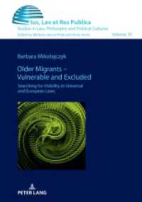 Older Migrants - Vulnerable and Excluded : Searching for Visibility in Universal and European Laws (Ius, Lex et Res Publica 35) （2024. 172 S. 210 mm）