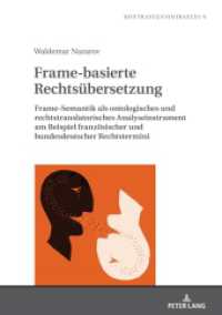 Frame-basierte Rechtsübersetzung : Frame-Semantik als ontologisches und rechtstranslatorisches Analyseinstrument am Beispiel französischer und bundesdeutscher Rechtstermini (Kontraste/Contrastes 9) （2024. 360 S. 19 Abb. 210 mm）