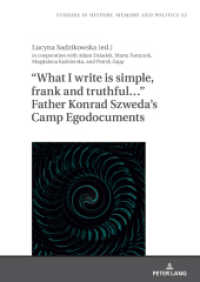 "What I write is simple, frank and truthful..." Father Konrad Szweda's Camp Egodocuments (Studies in History, Memory and Politics 52) （2024. 324 S. 210 mm）